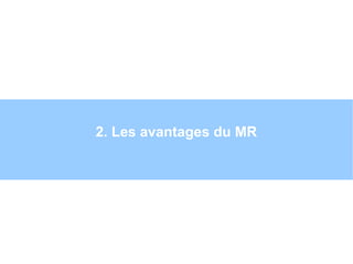 2. Les avantages du MR
Par
 