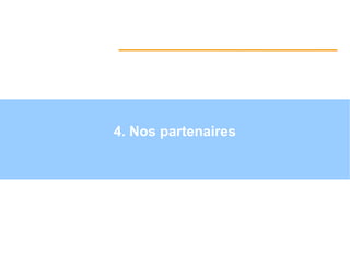 4. Nos partenaires
Par
 