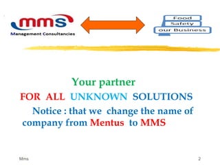 Your partner
FOR ALL UNKNOWN SOLUTIONS
Notice : that we change the name of
company from Mentus to MMS
Mms 2
 