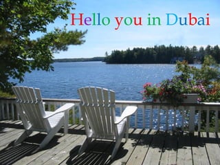 Hello you in Dubai
 