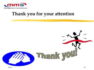 47
Thank you for your attention
Mms
 