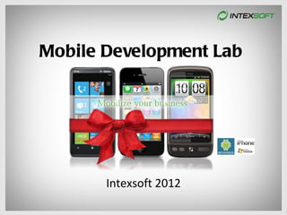 Mobile Development Lab




       Intexsoft 2012
 