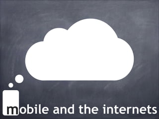 mobile and the internets
m

 