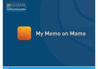 GEOSPATIAL TECHNOLOGIES




                               My Memo on Momo




May 2010                                         2
 
