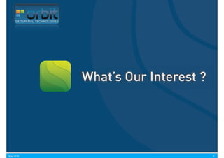 GEOSPATIAL TECHNOLOGIES




                               What’s Our Interest ?




May 2010                                               7
 