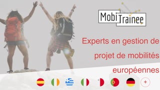 Experts en gestion de
projet de mobilités
européennes 
+
 