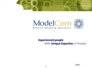 1
2010
Experienced people
With Unique Expertise in Finance
 