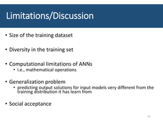 Limitations/Discussion
• Size of the training dataset
• Diversity in the training set
• Computational limitations of ANNs
...