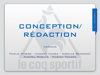 L
e
COQ
S 
P 
O 
R 
T 
I 
FCONCEPTION/
RÉDACTION
Maelie Mabire - Vincent Vianez - Nicolas Renoncet
Andrea Roques - Marion Tonard
VAMANA
 