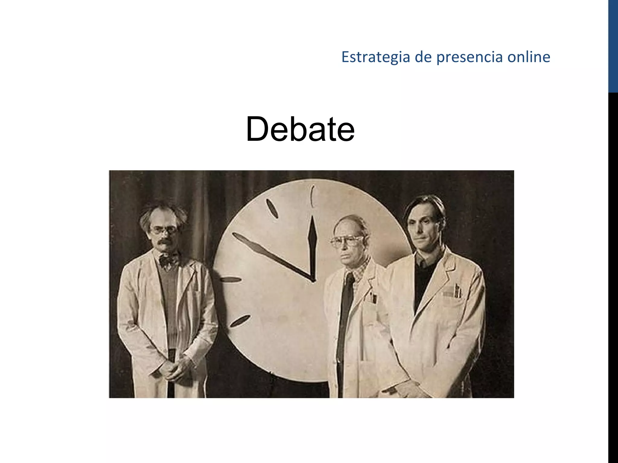 Estrategia de presencia online



Debate
 