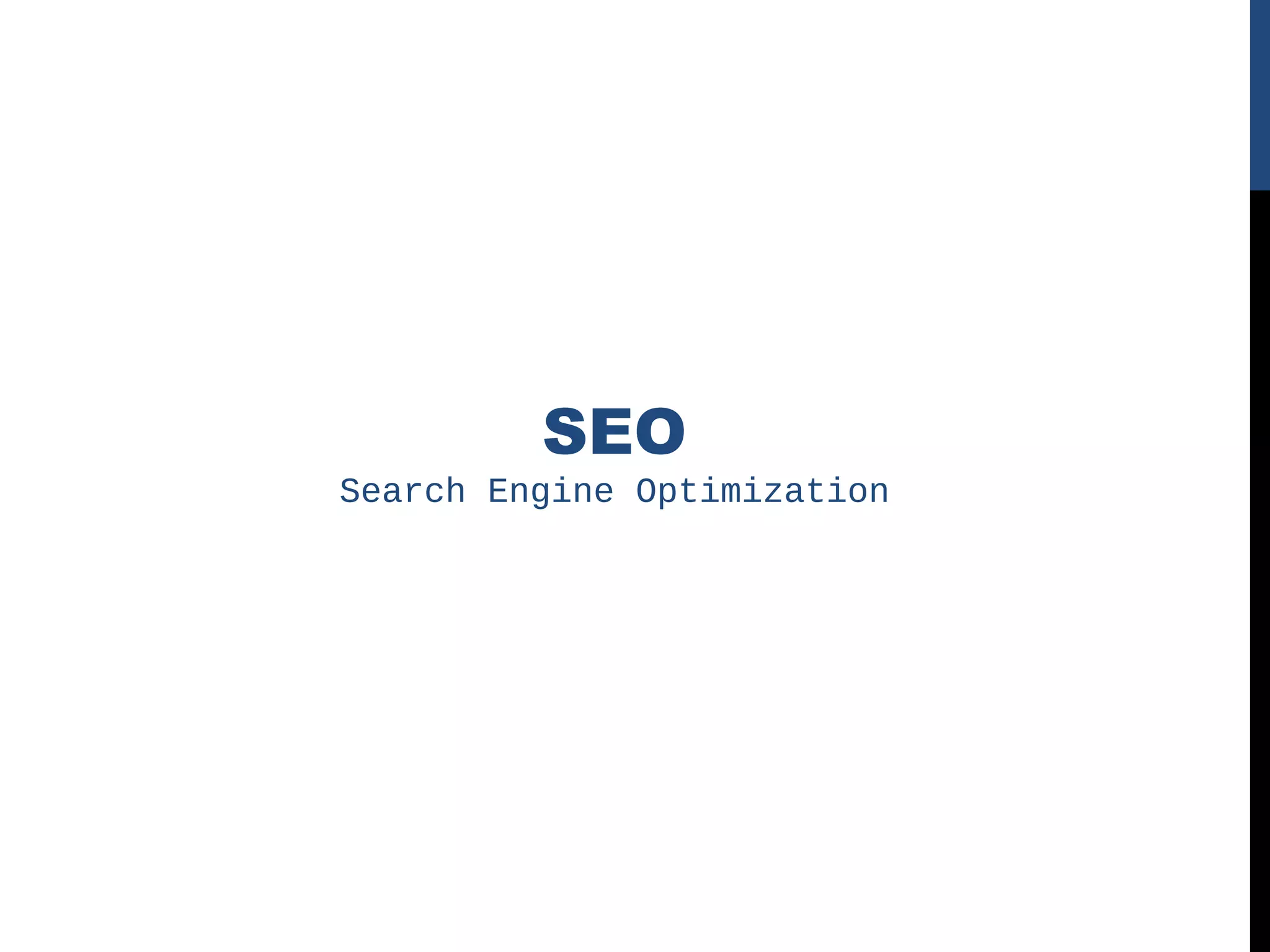 SEO
Search Engine Optimization
 