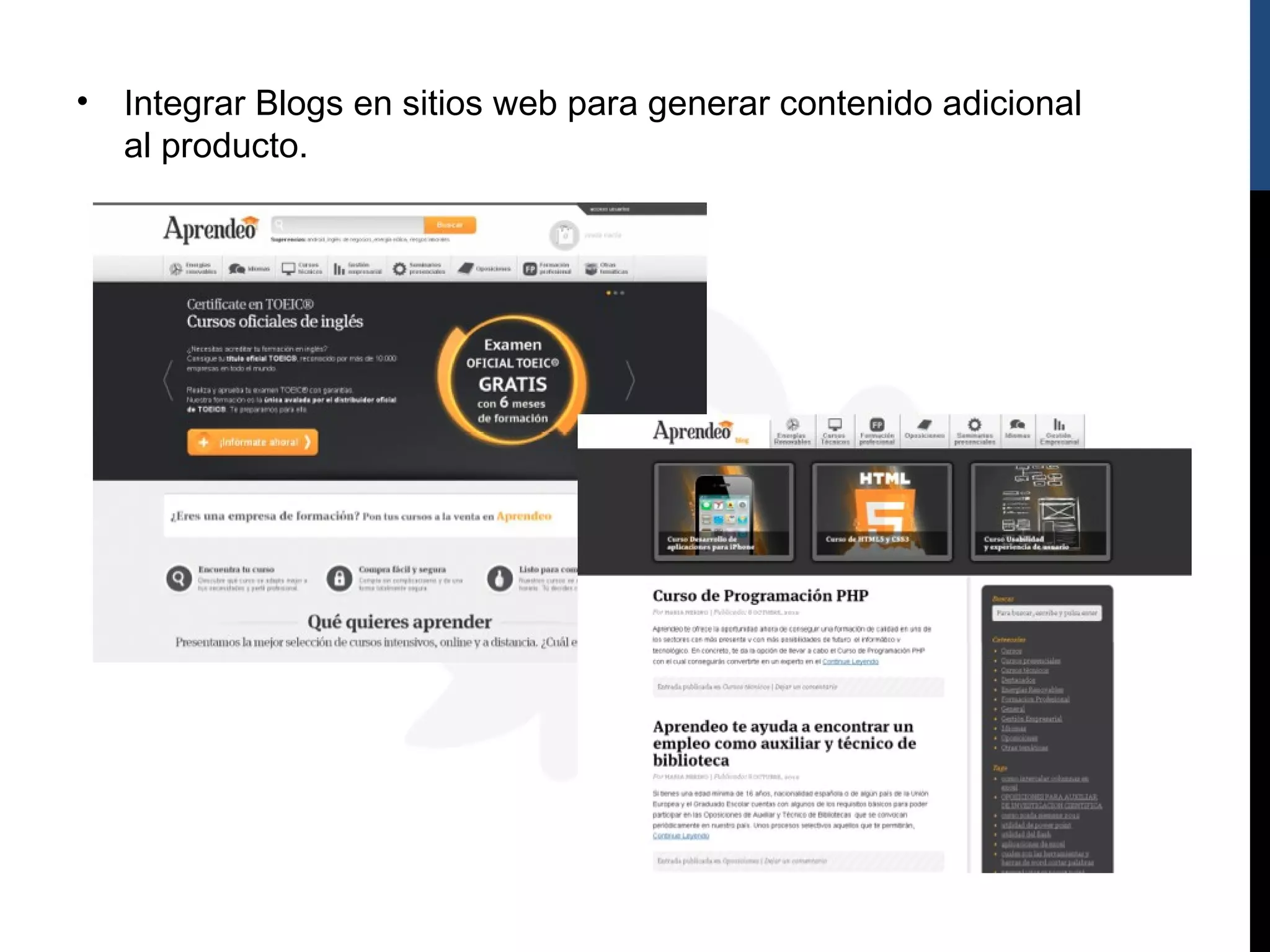 •   Integrar Blogs en sitios web para generar contenido adicional
    al producto.
 