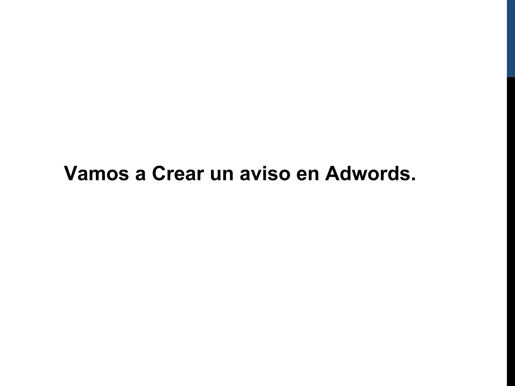 Vamos a Crear un aviso en Adwords.
 