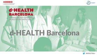 d·HEALTH Barcelona
#dHEALTHbcn
2019
 