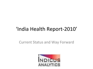 ‘ India Health Report-2010’ Current Status and Way Forward 