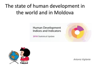 The state of human development in
the world and in Moldova
Antonio Vigilante
 