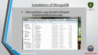University ofTurbat17 |
Installation of MongoDB
Installation of MongoDB
 After installation, copy the path C:Program
FilesMongoDBServer4.0bin
 