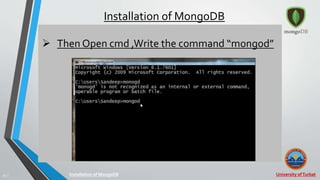 University ofTurbat20 |
Installation of MongoDB
Installation of MongoDB
 Then Open cmd ,Write the command “mongod”
 
