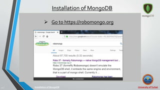 University ofTurbat22 |
Installation of MongoDB
Installation of MongoDB
 Go to https://robomongo.org
 