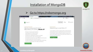 University ofTurbat23 |
Installation of MongoDB
Installation of MongoDB
 Go to https://robomongo.org
 