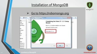 University ofTurbat26 |
Installation of MongoDB
Installation of MongoDB
 Go to https://robomongo.org
 