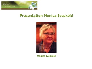 Presentation Monica Ivesköld
Monica Ivesköld
 