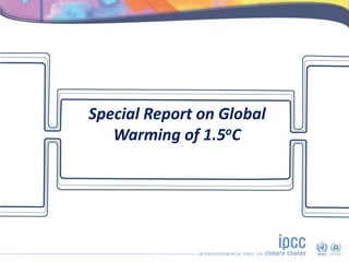 IPCC Special Report on Global Warming of 1.5oC : Key Findings | PPTX