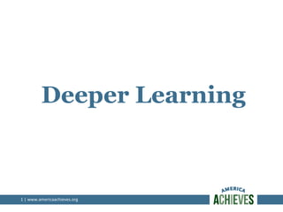 Deeper Learning

1	
  |	
  www.americaachieves.org	
  

 