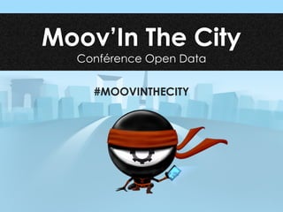 Moov’In The City
Conférence Open Data
#MOOVINTHECITY
 
