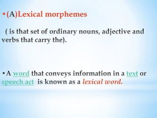 •(A)Lexical morphemes




   word                            text
speech act         lexical word.
 
