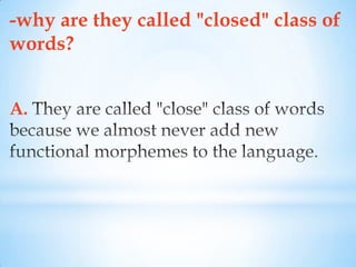 -why are they called "closed" class of
words?


A.
 