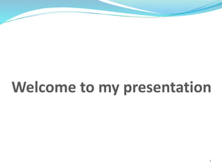 1
Welcome to my presentation
 