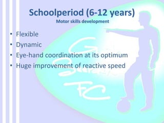 • Flexible
• Dynamic
• Eye-hand coordination at its optimum
• Huge improvement of reactive speed
 