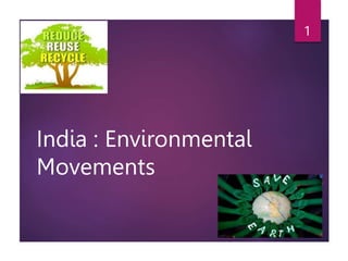 India : Environmental
Movements
1
 