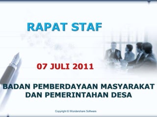 RAPAT STAF 07 JULI 2011 BADAN PEMBERDAYAAN MASYARAKAT DAN PEMERINTAHAN DESA Company Logo 