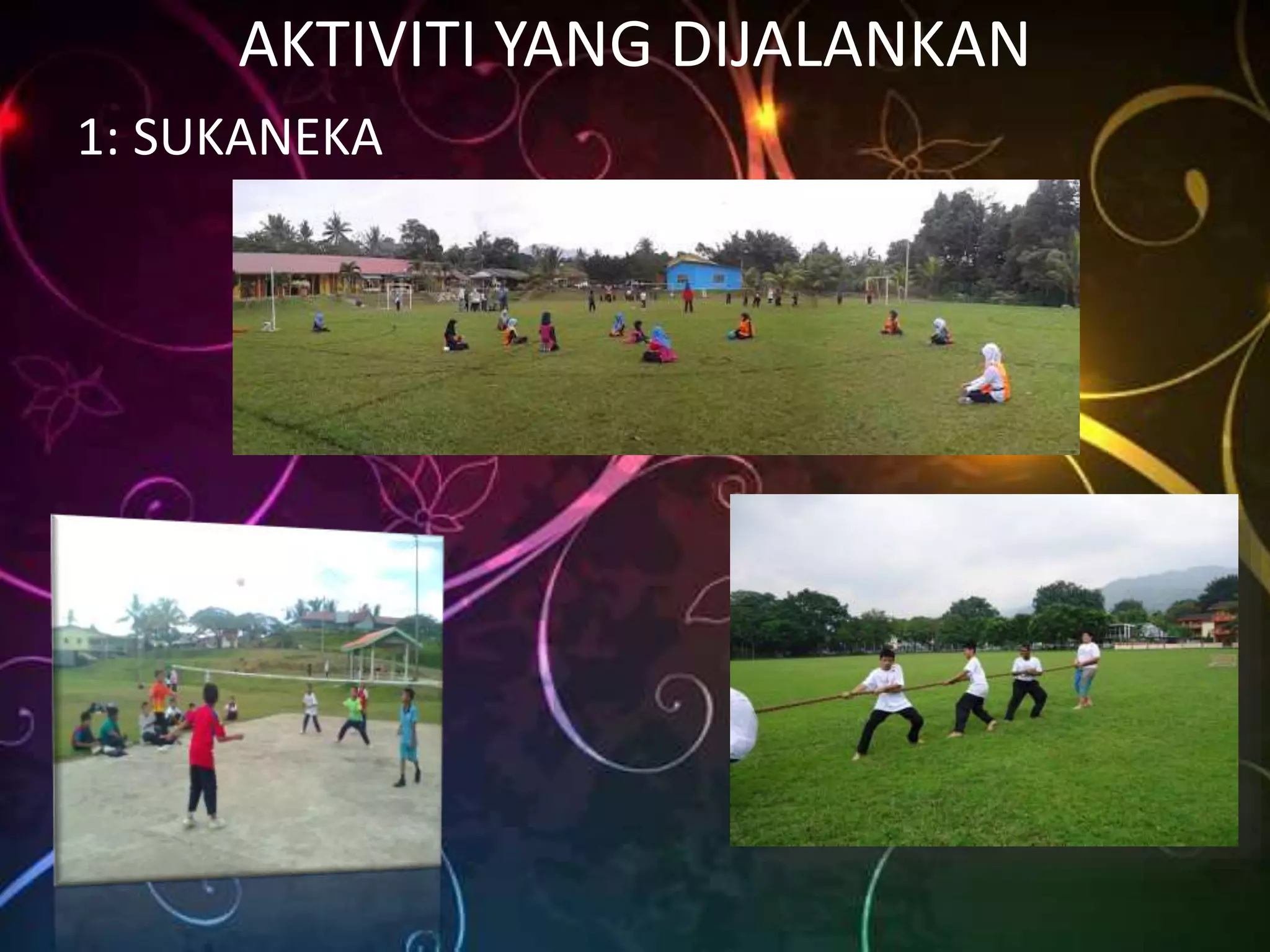 AKTIVITI YANG DIJALANKAN
1: SUKANEKA
 