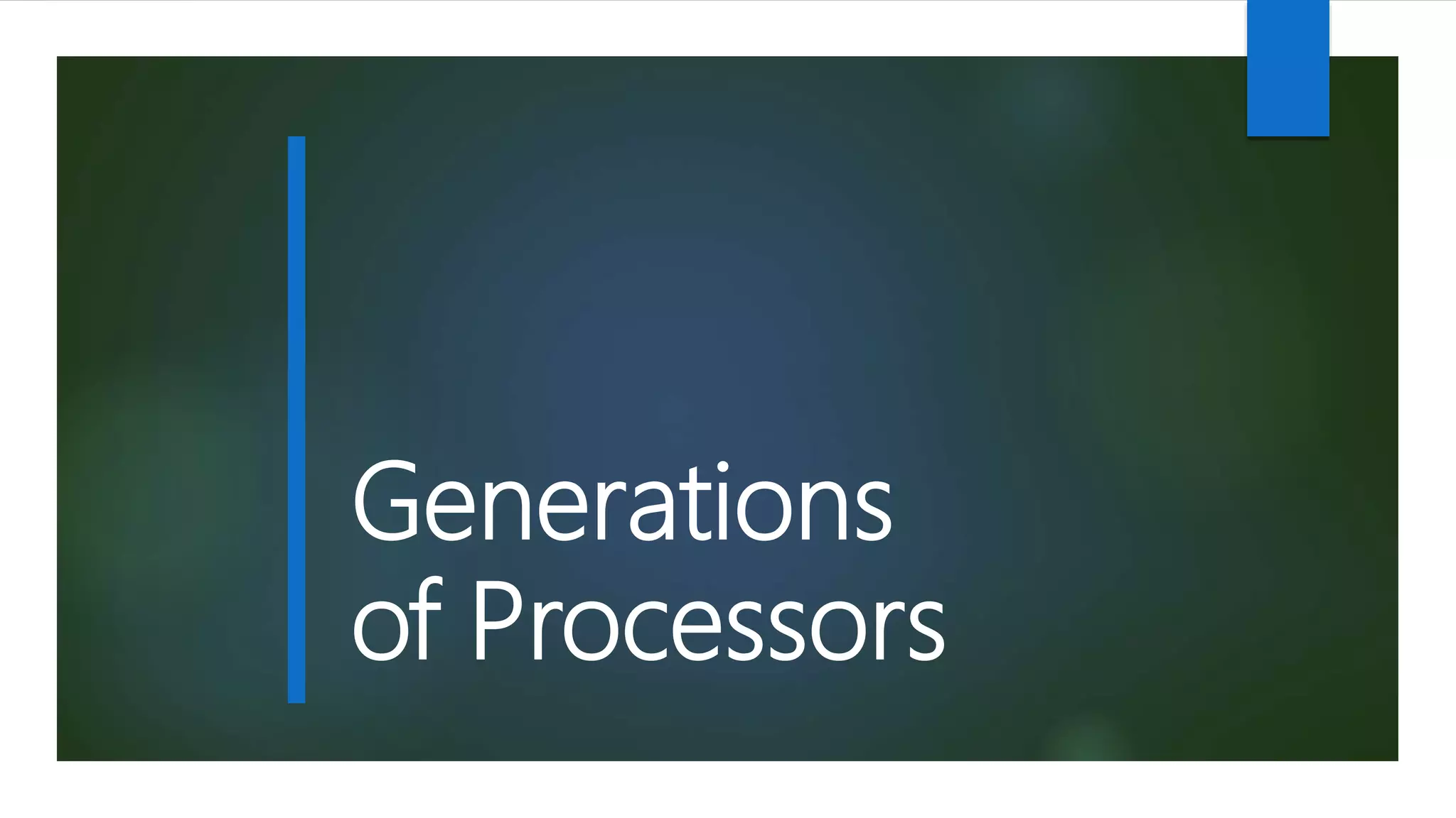 Generations
of Processors
 