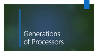 Generations
of Processors
 