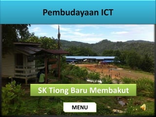 Pembudayaan ICT




SK Tiong Baru Membakut
        MENU
 