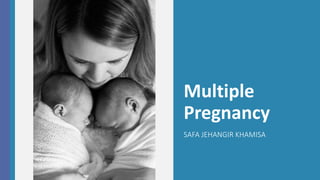 Multiple
Pregnancy
SAFA JEHANGIR KHAMISA
 