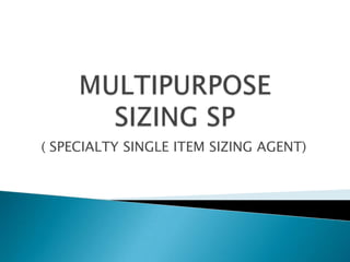 ( SPECIALTY SINGLE ITEM SIZING AGENT)
 