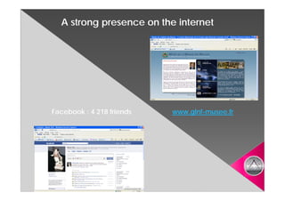 A strong presence on the internet




Facebook : 4 218 friends   www.glnf-
                           www.glnf-musee.fr
 