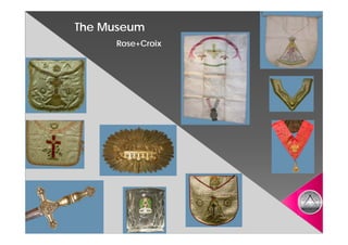 The Museum
     Rose+Croix
 