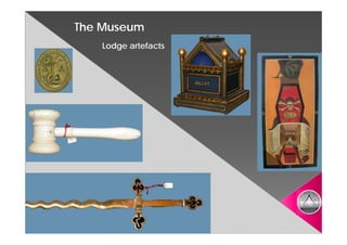 The Museum
   Lodge artefacts
 