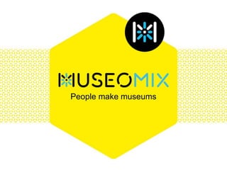People make museums
 