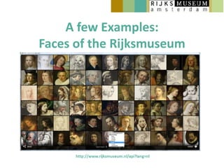 A few Examples:
Faces of the Rijksmuseum
 