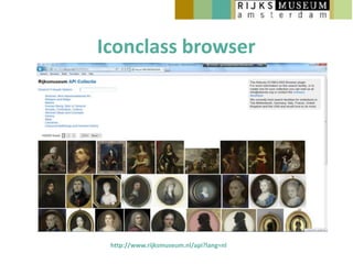 Iconclass browser




 http://www.rijksmuseum.nl/api?lang=nl
 