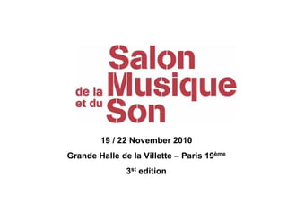 19 / 22 November 2010
Grande Halle de la Villette – Paris 19ème
               3st edition
 