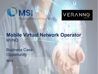 Mobile Virtual Network Operator
MVNO
Business Case
Opportunity
2019
 