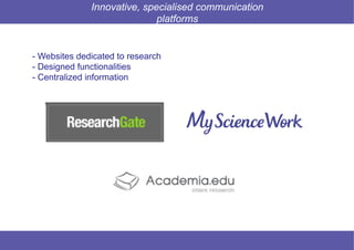 27 © Mysciencework - Strictly private and confidential – All rights reserved. www.mysciencework.com
Innovative, specialised communication
platforms
- Websites dedicated to research
- Designed functionalities
- Centralized information
 